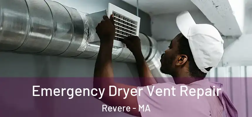  Emergency Dryer Vent Repair Revere - MA