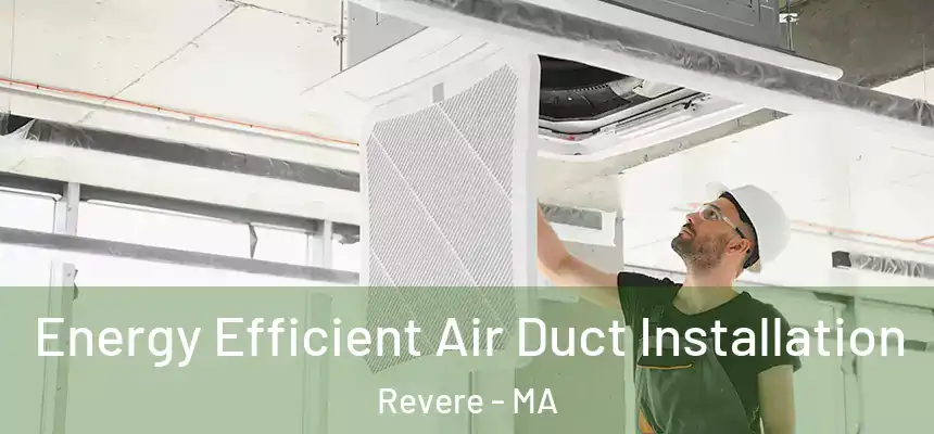  Energy Efficient Air Duct Installation Revere - MA