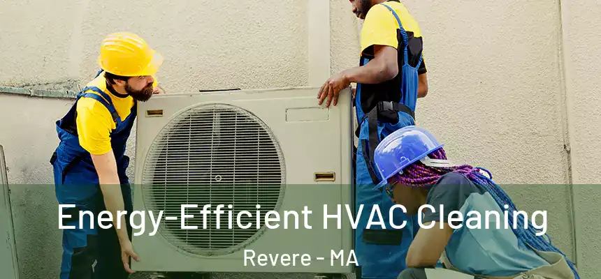  Energy-Efficient HVAC Cleaning Revere - MA