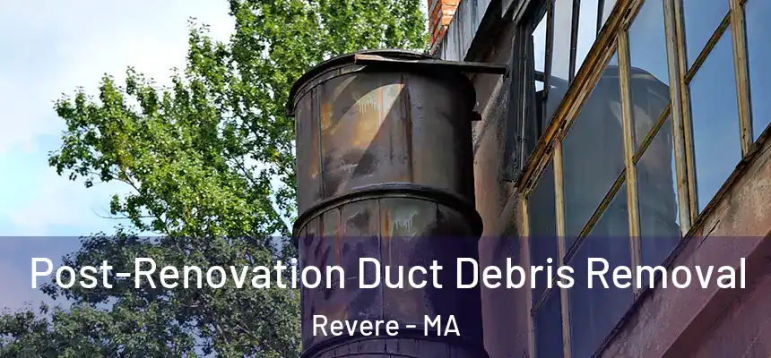  Post-Renovation Duct Debris Removal Revere - MA